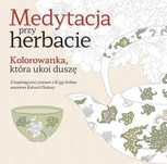 Medytacja Przy Herbacie Kolorowanka Która Ukoi... 42124B02176Ks