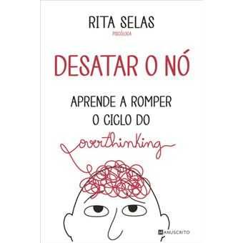 Desatar o Nó Aprende a Romper o Ciclo do Overthinking, Rita Selas