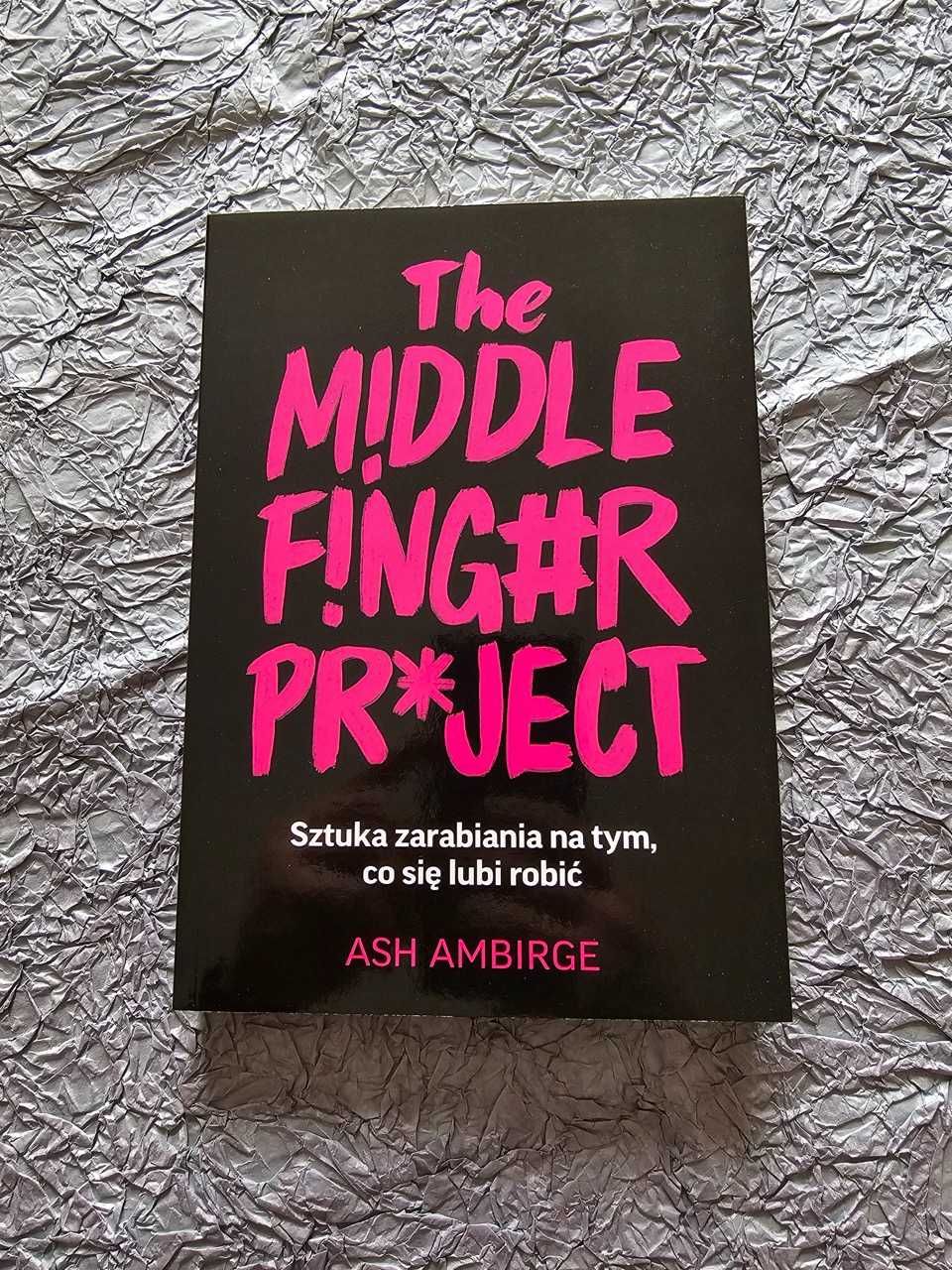 Książka The Middle Finger Project. Sztuka zarabiania na tym