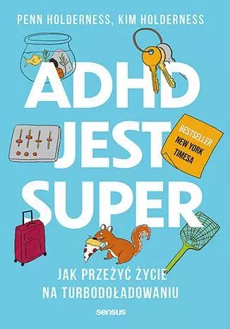 ADHD jest super. Jak przeżyć życie na turbodoładowaniu. Sensus
