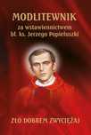 Modlitewnik Za Wstawiennictwem Bł. Ks. Jerzego Popiełuszki  .