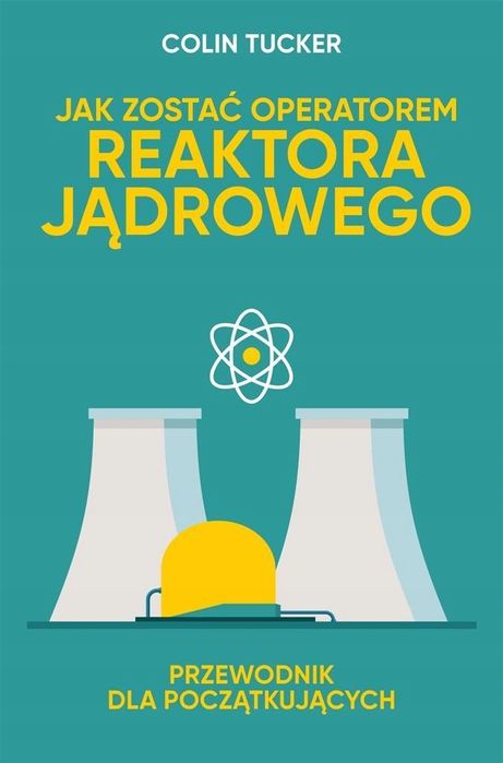 Jak Zostać Operatorem Reaktora Jądrowego Colin Tucker
