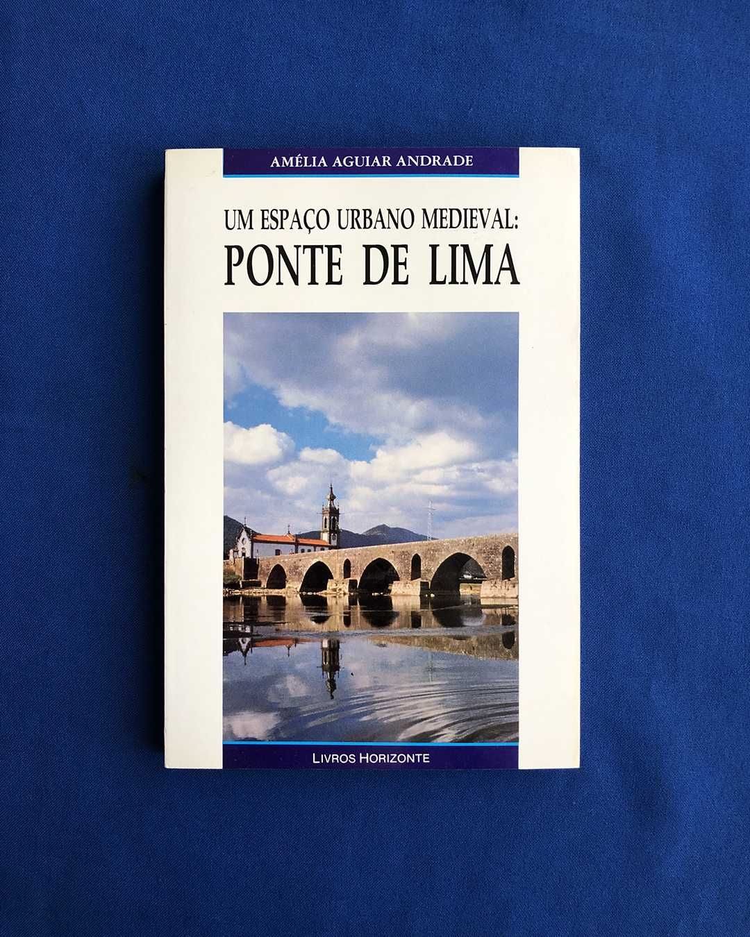 Amélia Aguiar Andrade PONTE DE LIMA Um Espaço Urbano Medieval