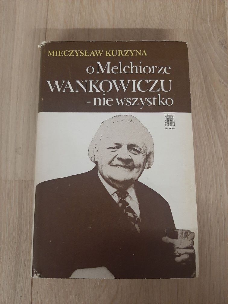 O Melchiorze Wańkowiczu - nie wszystko- Mieczysław Kurzyna