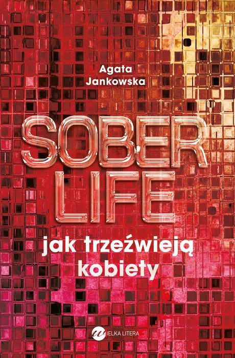 Soberlife. Jak trzeźwieją kobiety. Wielka Litera