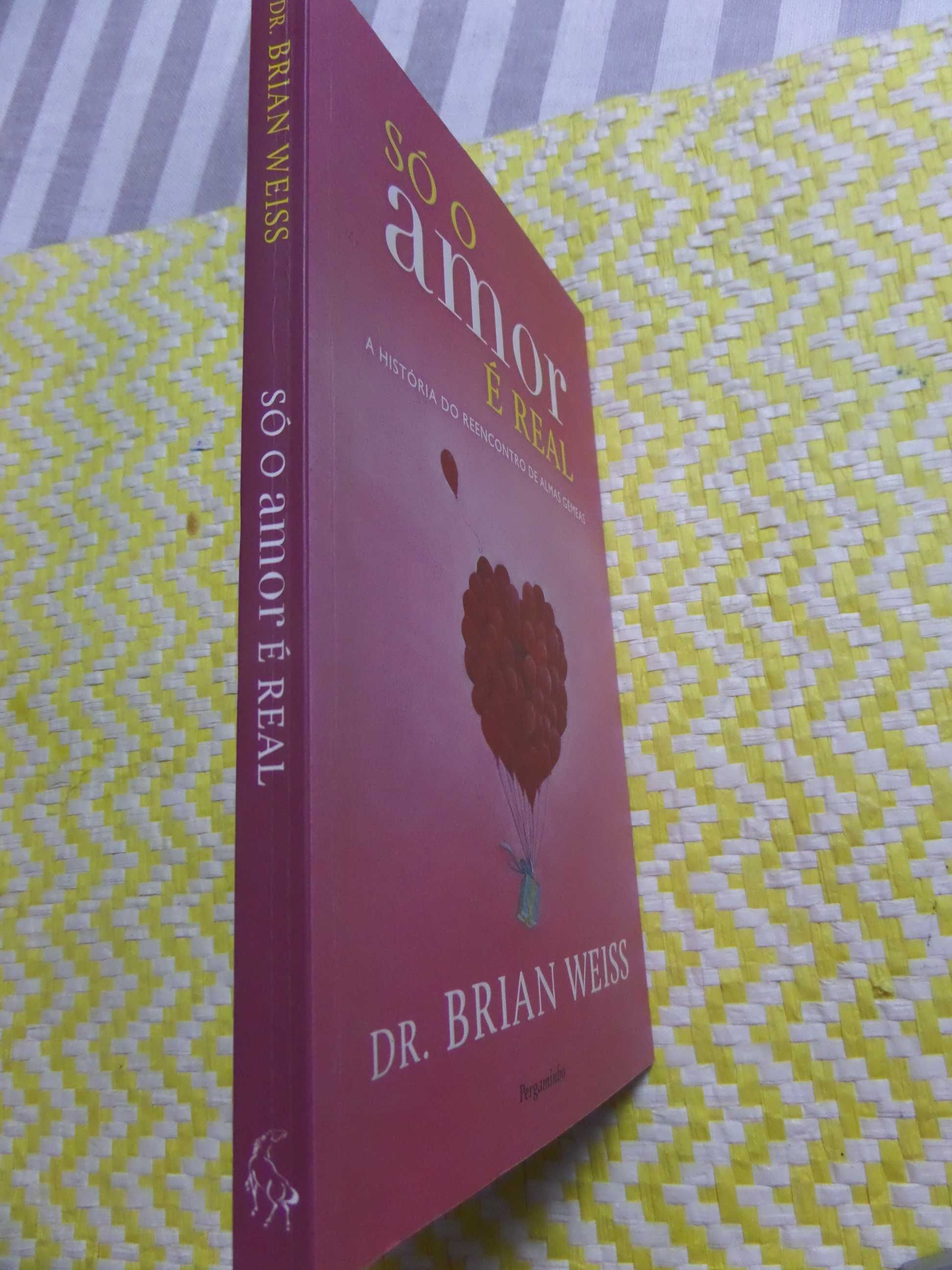 SÓ O AMOR É REAL  
Brian Weiss, Dr.