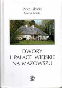 Dwory i pałace wiejskie na Mazowszu  Piotr Libicki