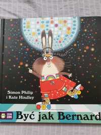Książka dla dzieci Być jak Bernard, Simon Philip i Kate Hindley