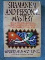 "Shamanism And Personal Mastery" Gini Graham Scott, PH.D.