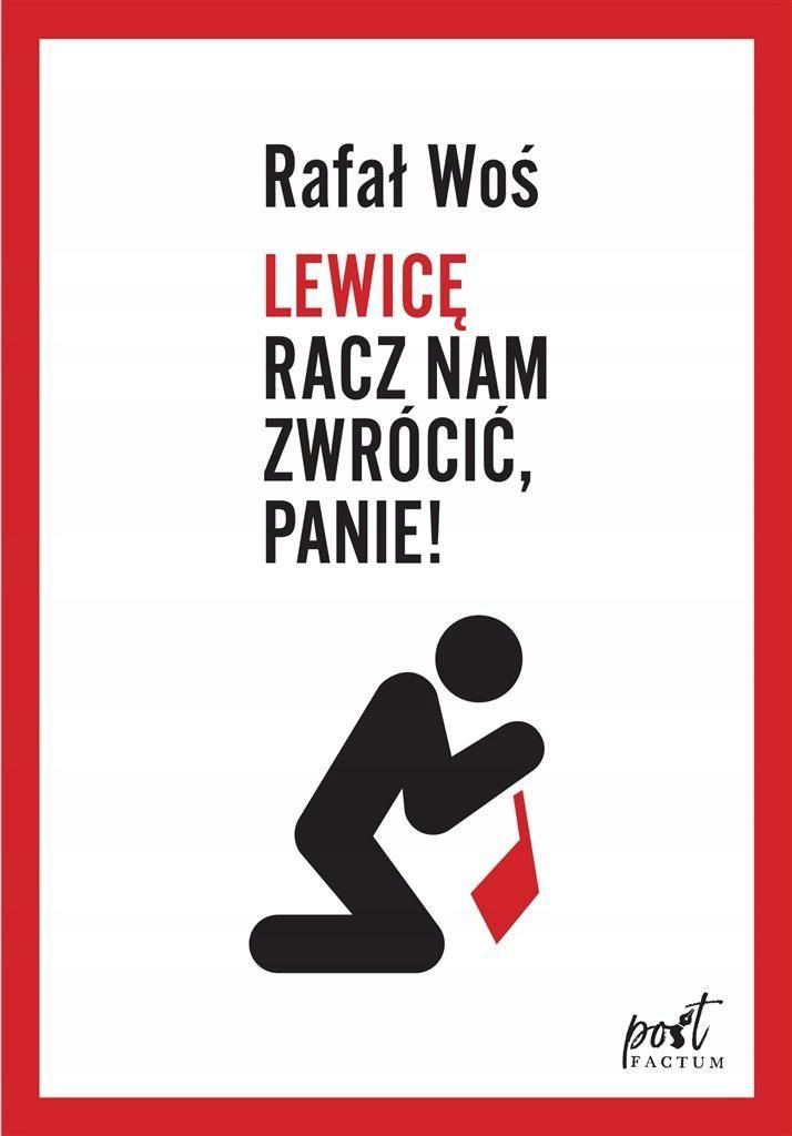 Lewicę Racz Nam Zwrócić, Panie!, Rafał Woś