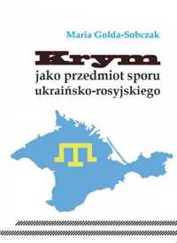 Krym jako przedmiot sporu ukraińsko - rosyjskiego - Maria Gołda-Sobcz