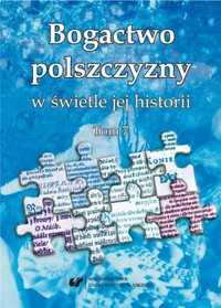 Bogactwo polszczyzny w świetle jej historii T.7 - red. Wioletta Wilcz