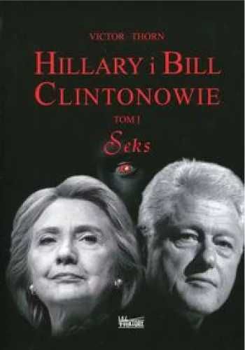 Hillary i Bill Clintonowie T.1 Seks - Victor Thorn