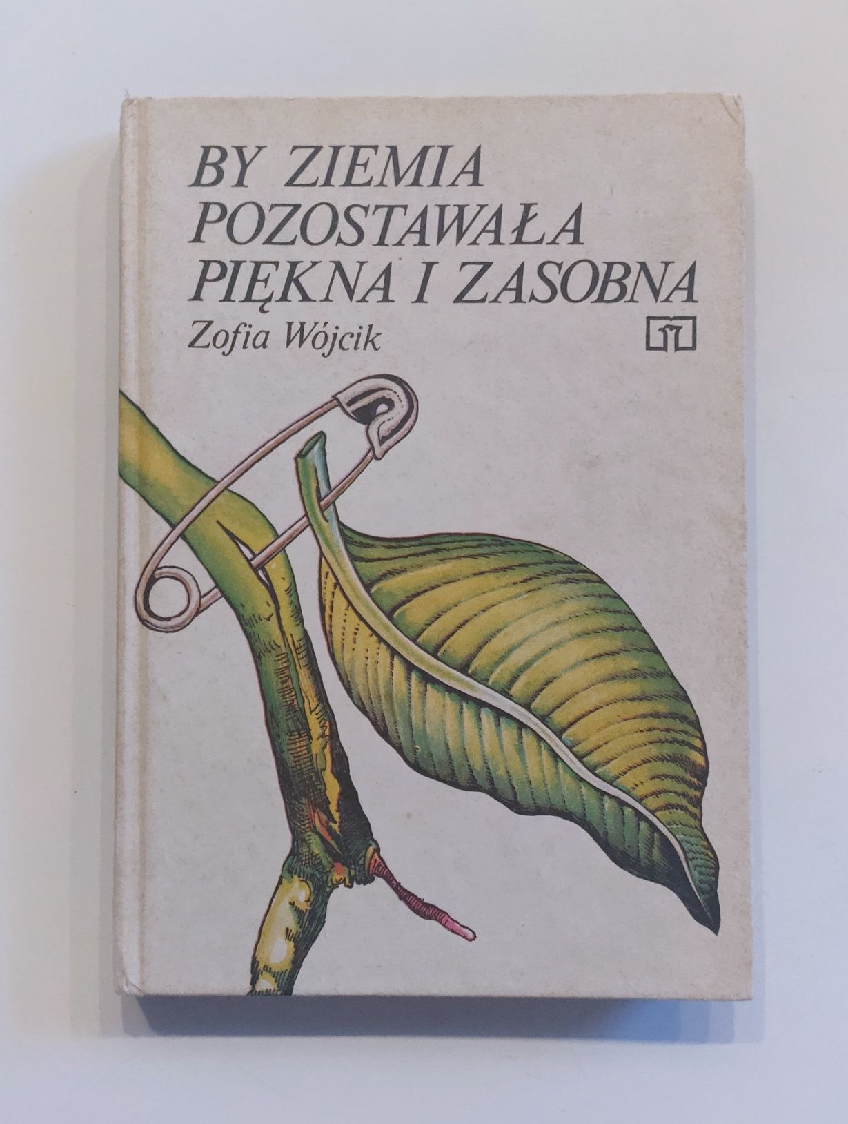 Zofia Wójcik "by ziemia pozostała piękna i zasobna" książka