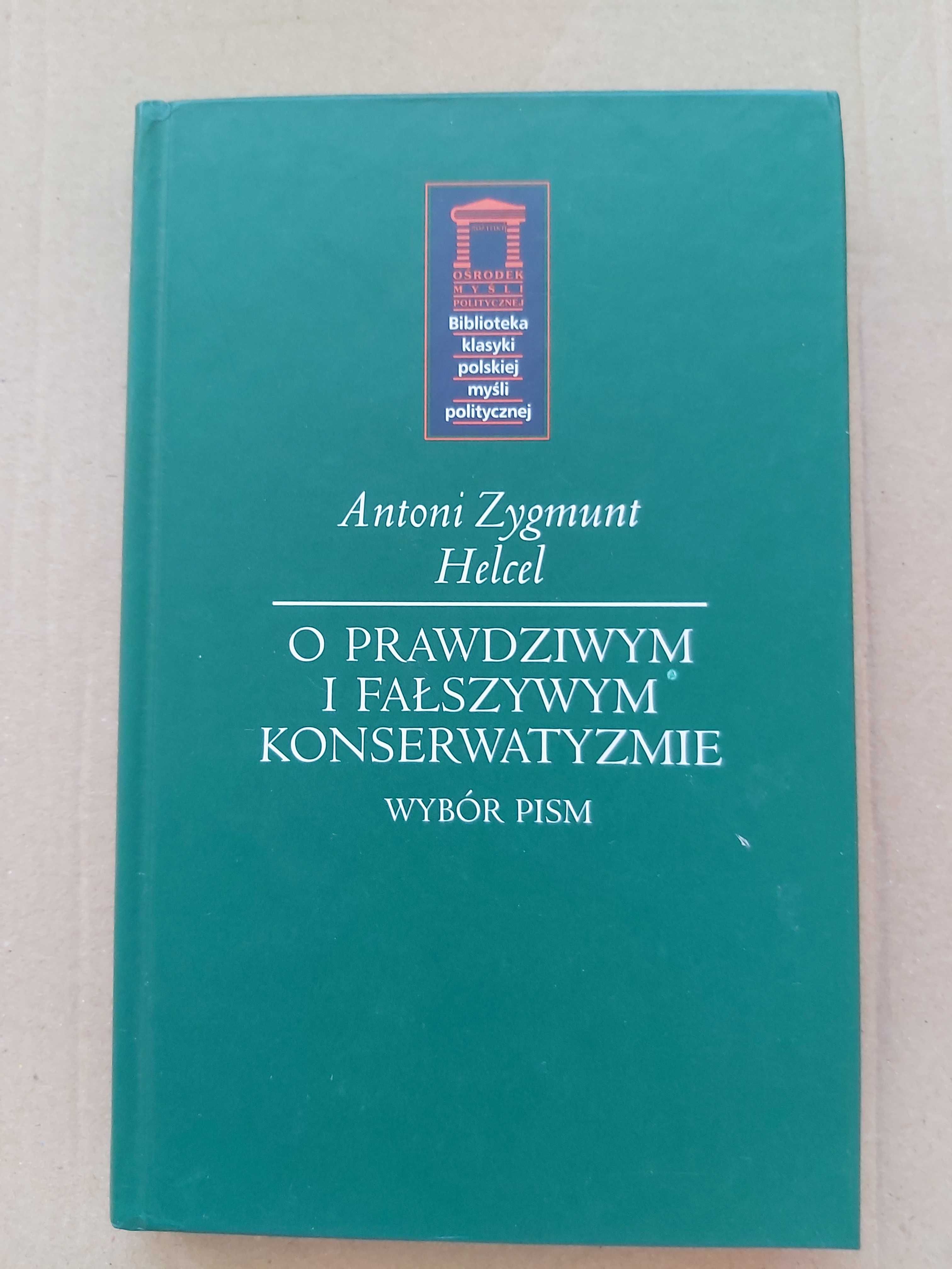 Antoni Zygmuny Helcel - O prawdziwym i fałszywym konserwatyzmie.