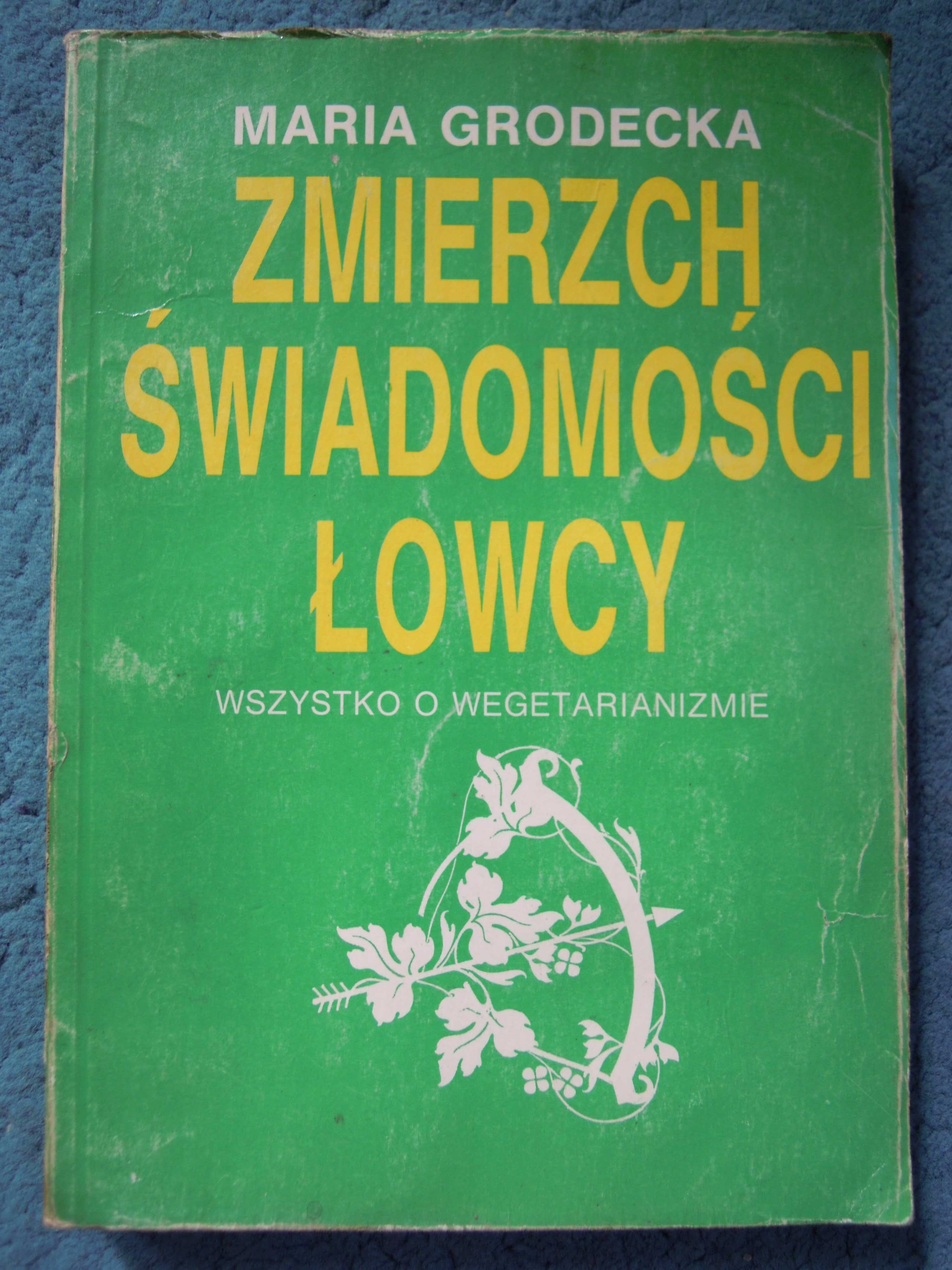 "Zmierzch świadomości łowcy. Wszystko o wegetarianizmie" M. Grodecka