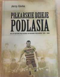 Piłkarskie dzieje Podlasia 80 lat historii piłki nożnej 1929 - 2009