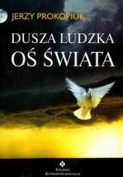 Dusza ludzka oś świata
Autor: Jerzy Prokopiuk