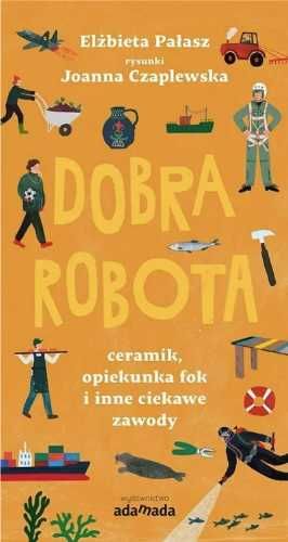 Dobra robota. Ceramik, opiekunka fok i inne.. - Elżbieta Pałasz