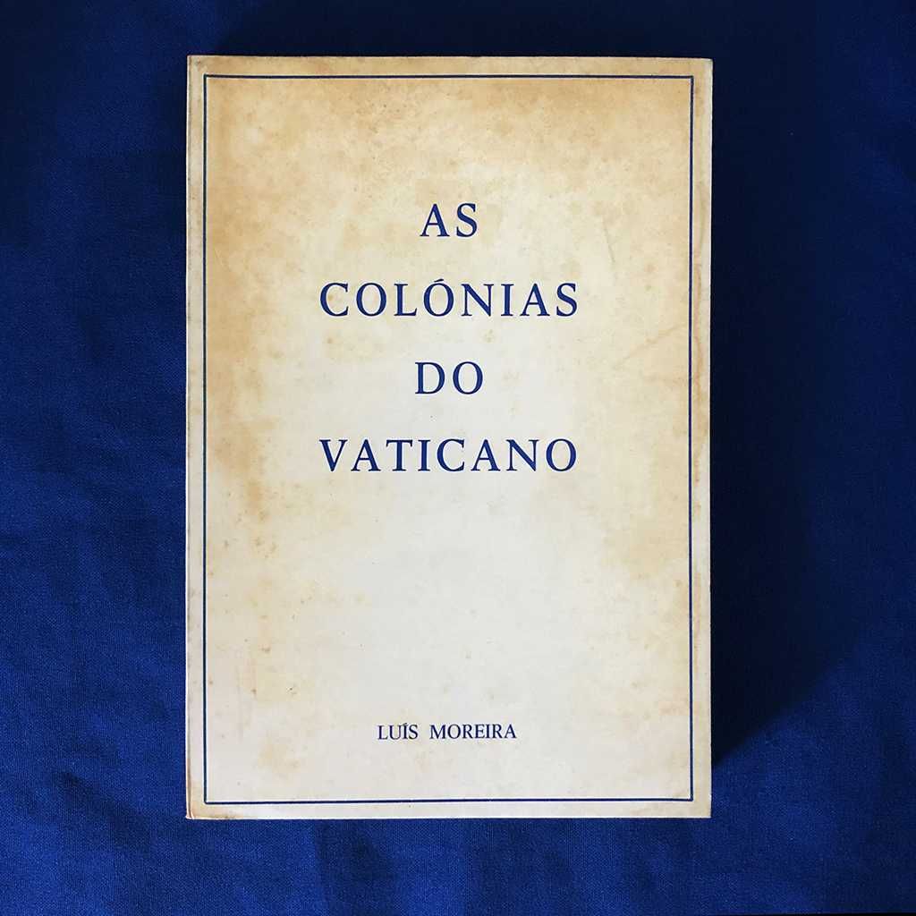 AS COLÓNIAS DO VATICANO Luís Moreira (1974)