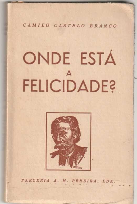 Onde está a felicidade?-Camilo Castelo Branco-Parceria A. M. Pereira