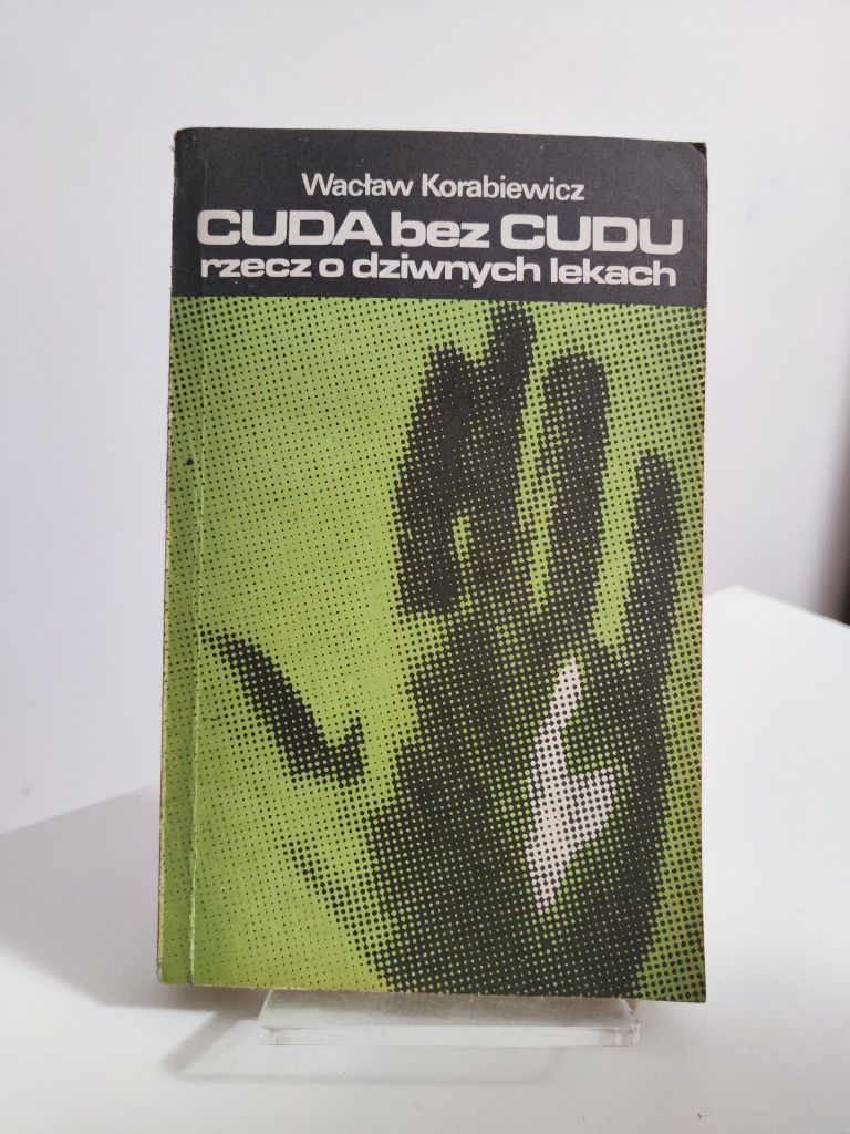 Cuda bez cudu Rzecz o dziwnych lekach - Wacław Korabiewicz .