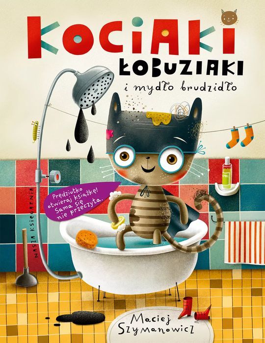 Kociaki łobuziaki i mydło brudzidło. Nasza Księgarnia