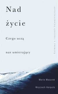 Nad Życie. Czego Uczą Nas Umierający