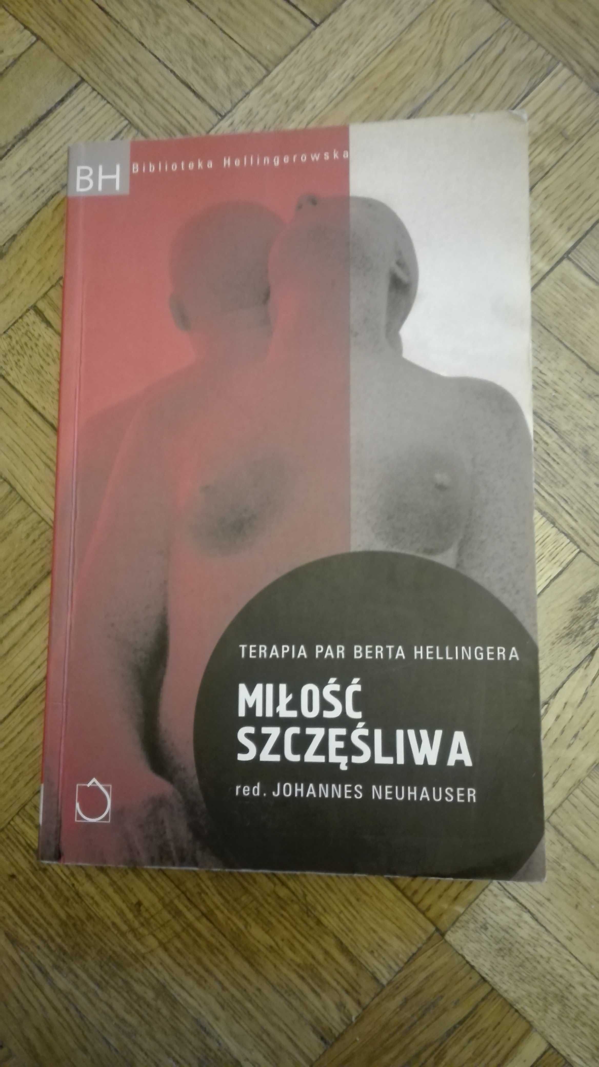 Miłość szczęśliwa. Terapia par Berta Hellingera red.Johannes Neuhauser