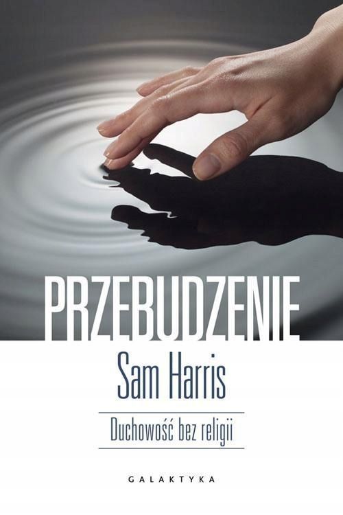 Przebudzenie. Duchowość Bez Religii, Sam Harris