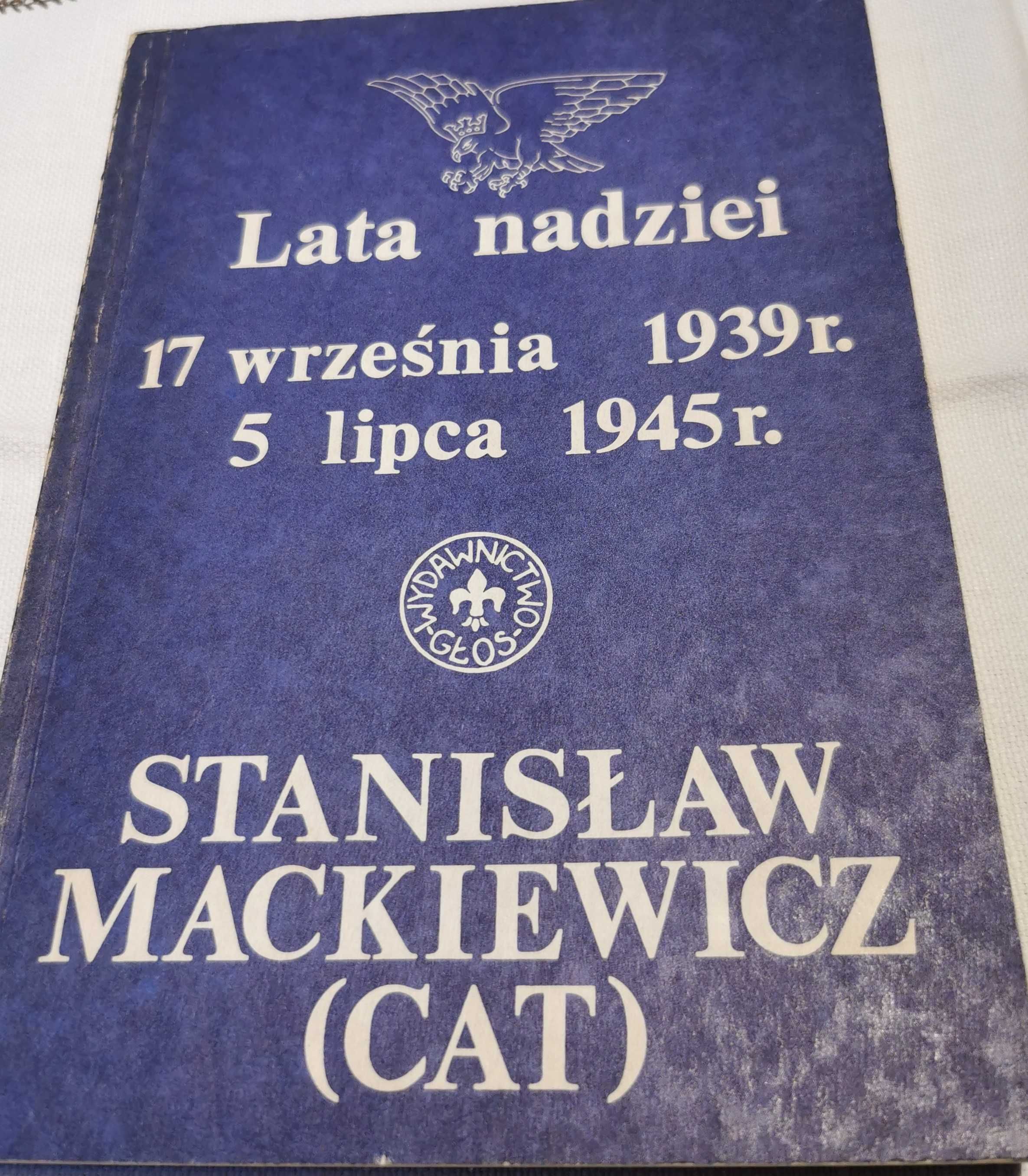 Lata nadziei 17 września 1939- 5 lipca 1945 Stanisław Mackiewicz (MAC)