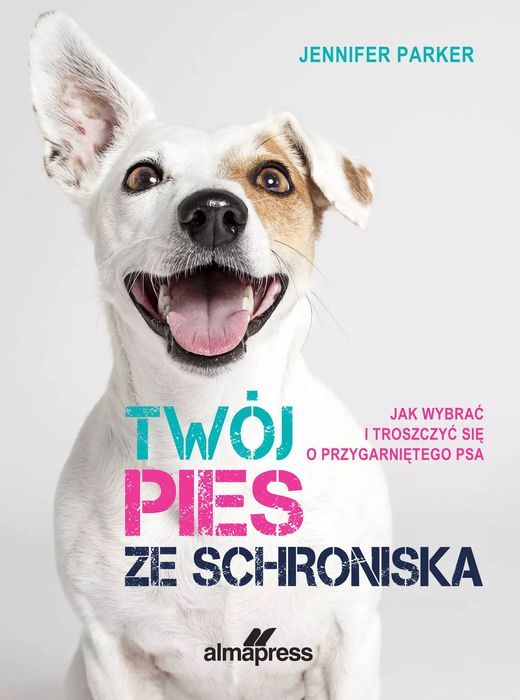Twój pies ze schroniska. ALMA-PRESS