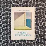 A Morte das Imagens (1ª ed.) - Helena Malheiro