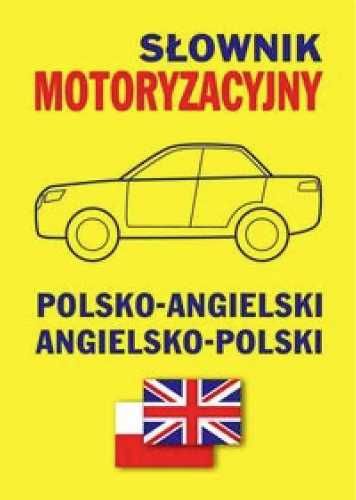 Słownik motoryzacyjny polsko - angielski ang - pol