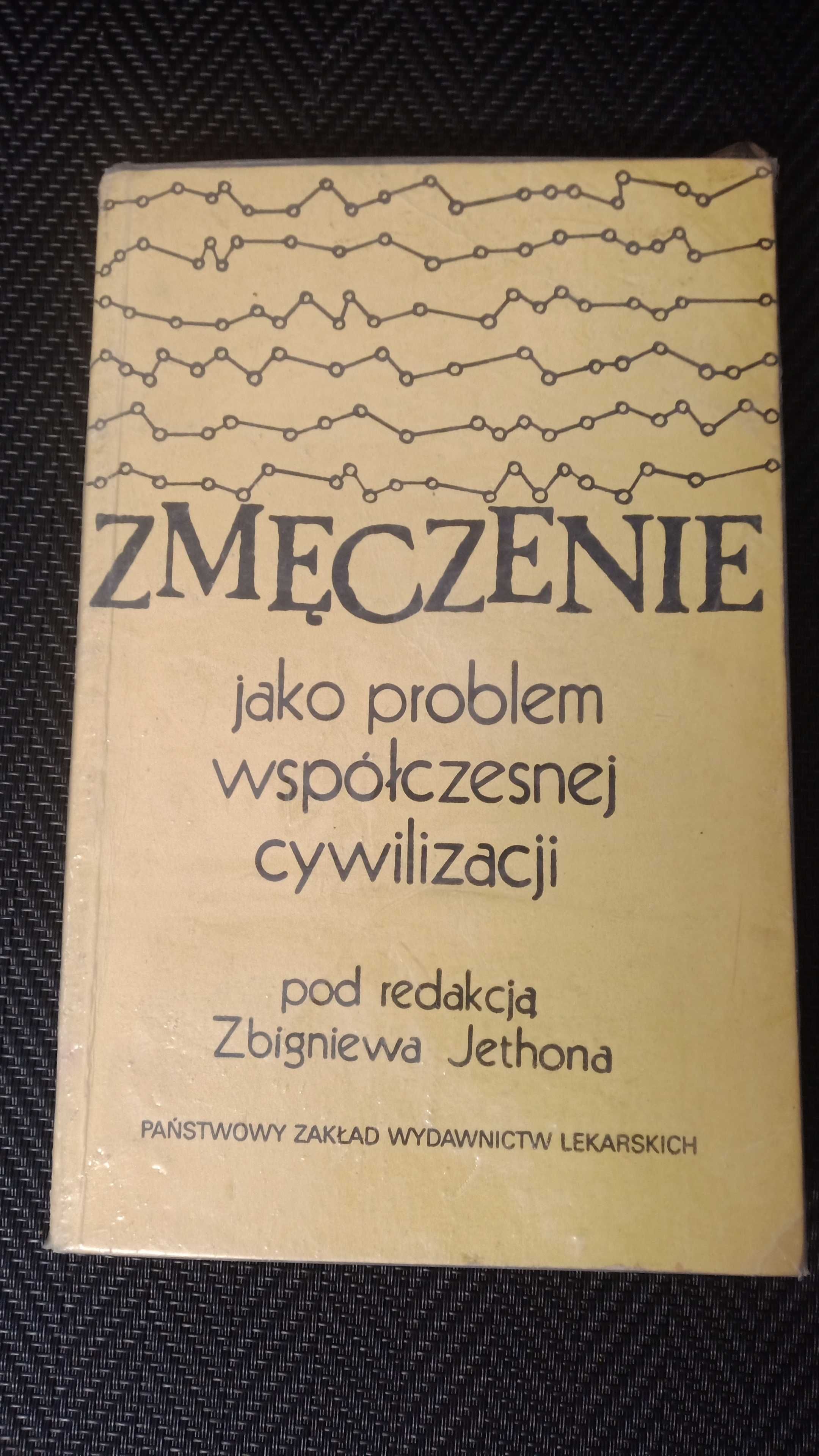 Zmęczenie jako problem współczesnej cywilizacji Zbigniew Jethona