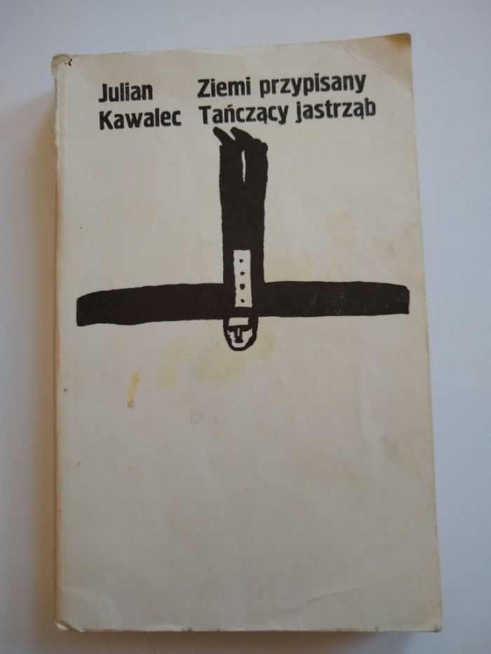 Ziemi przypisany. Tańczący jastrząb. Julian Kawalec