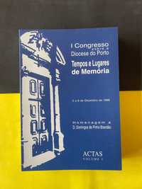 I Congresso Sobre Diocese do Porto: Tempos e Lugares de Memória. Vol 1