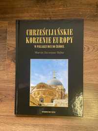 Chrześcijańskie korzenie Europy W pielgrzymce do źródeł