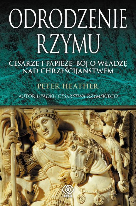 Odrodzenie Rzymu. Cesarze I Papieże: Bój O Władzę Nad Chrześcijaństwem