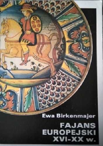 Fajans europejski XVI-XX w. Ewa Birkenmajer
