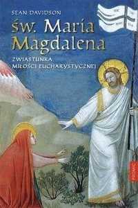 Św. Maria Magdalena. Zwiastunka Miłości.