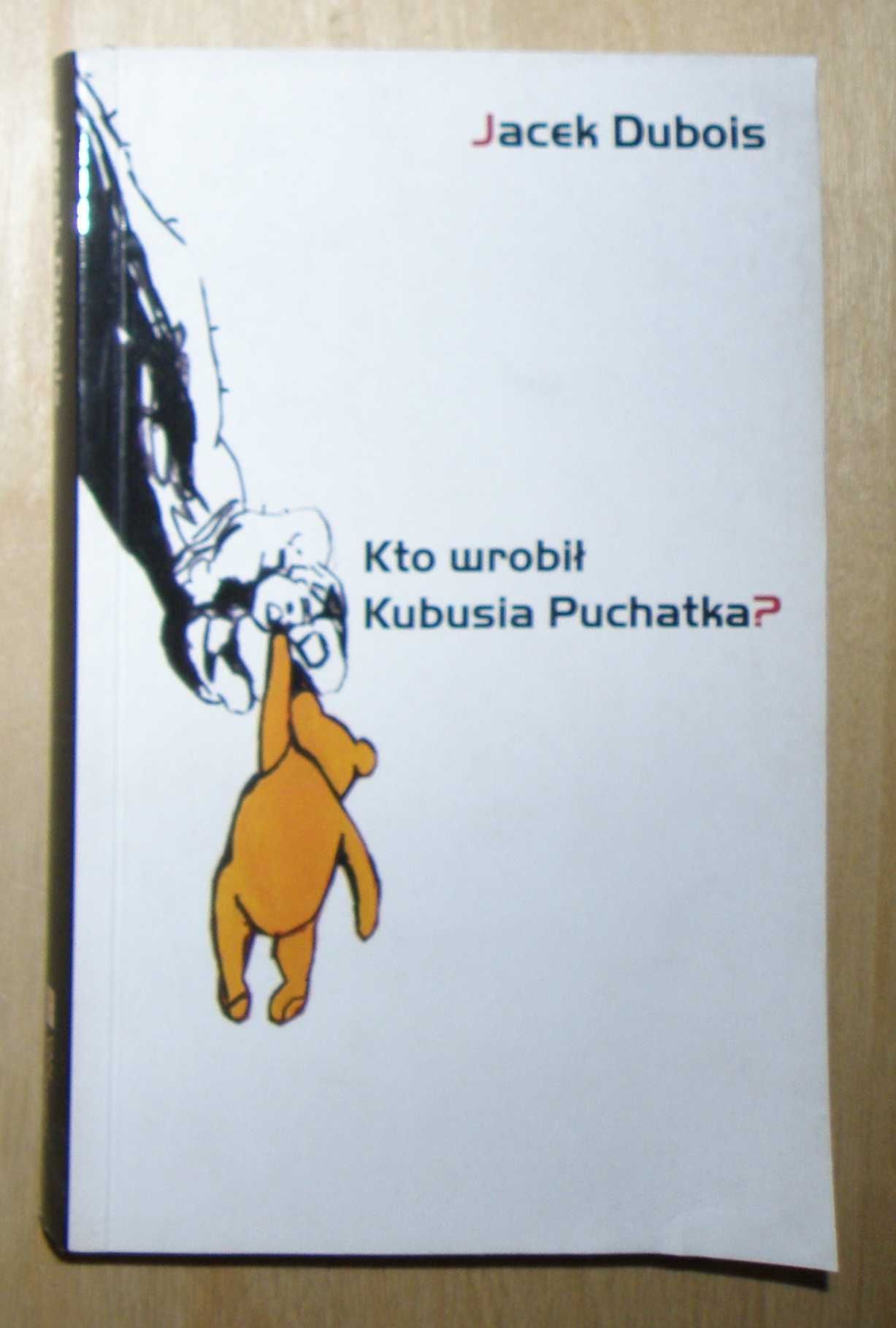 Jacek Dubois - Kto wrobił Kubusia Puchatka?