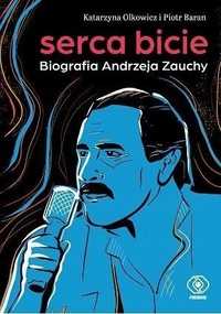 Serca Bicie. Biografia Andrzeja Zauchy