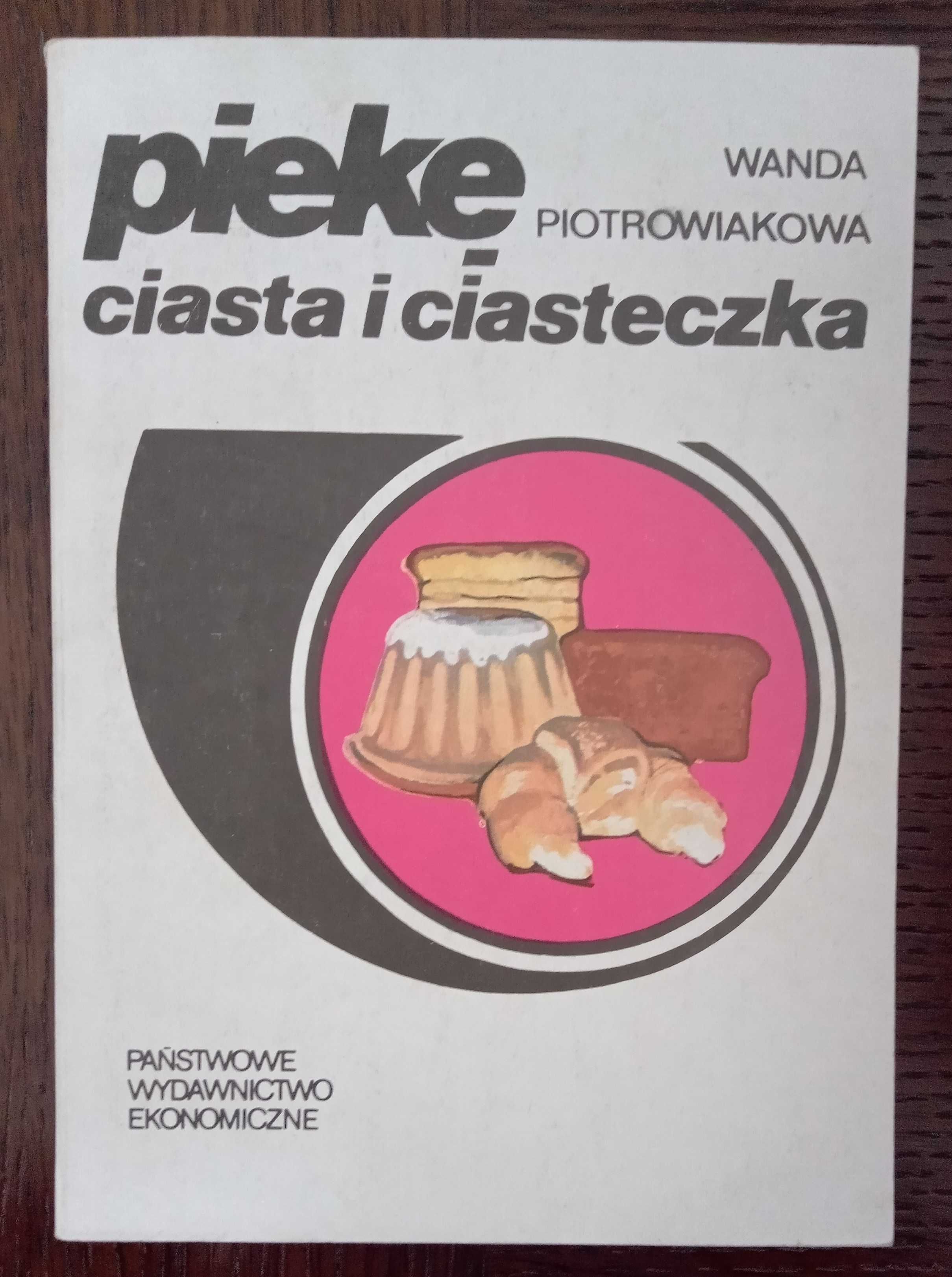 Piekę ciasta i ciasteczka - Wanda Piotrowiakowa