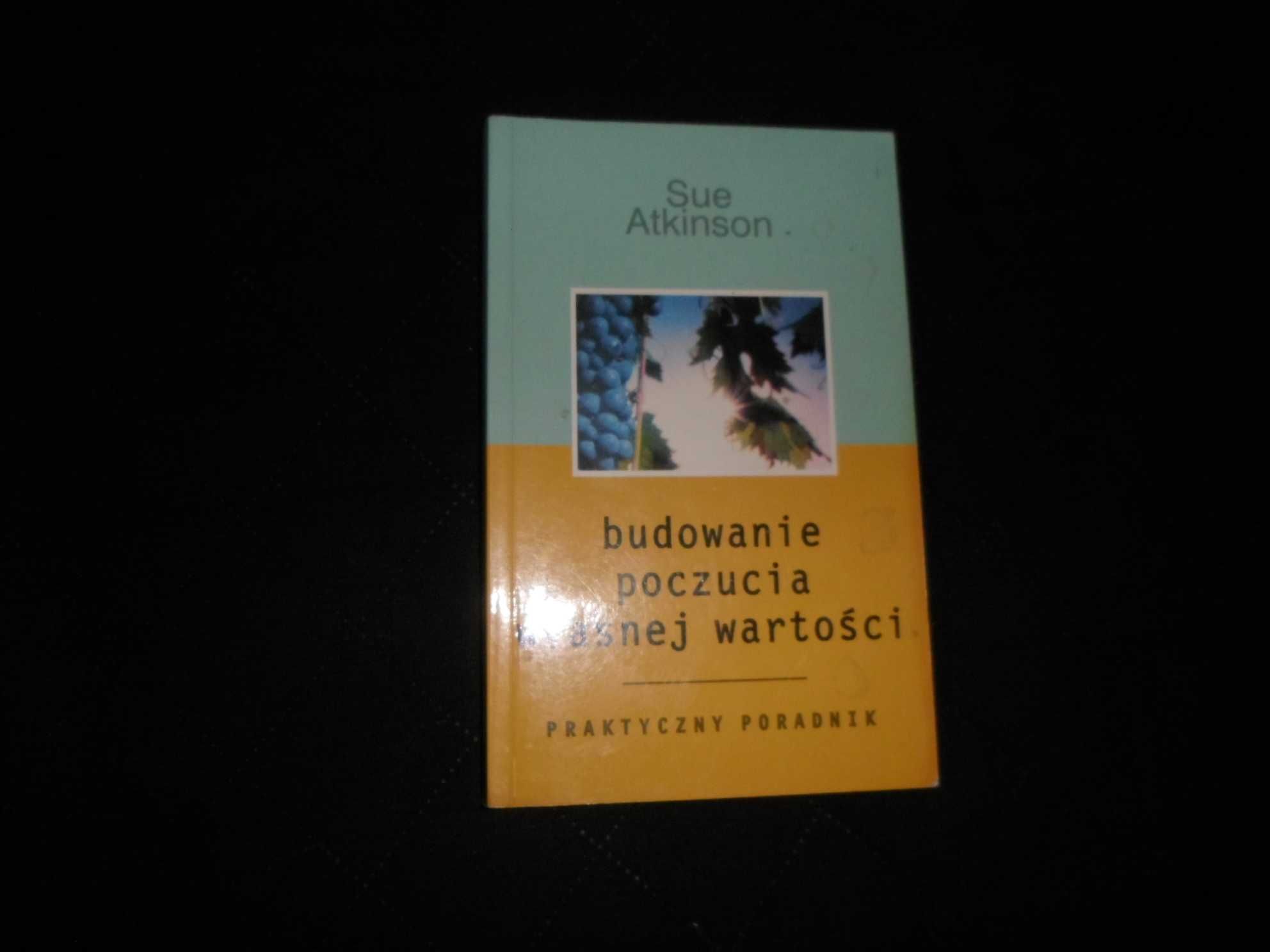 Sue Atkinson - Budowanie poczucia własnej wartości Praktyczny przewodn