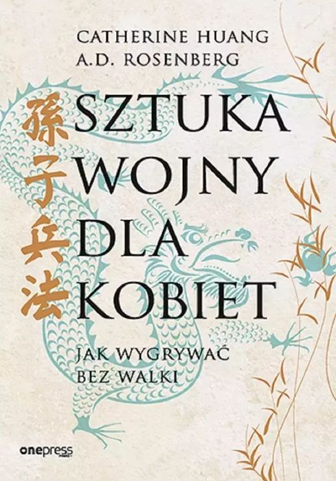 Sztuka wojny dla kobiet. Jak wygrywać bez walki. OnePress
