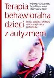 Terapia behawioralna dzieci z autyzmem. Teoria, badania i praktyka