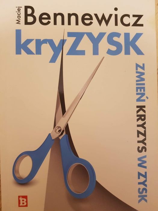 Zmień Kryzys w Zysk, kryZYSK - Maciej Bennewicz