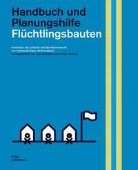 Flüchtlingsbauten. Handbuch und Planungshilfe