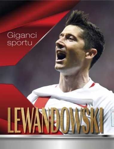 Giganci sportu. Lewandowski. Opowieść o. - praca zbiorowa